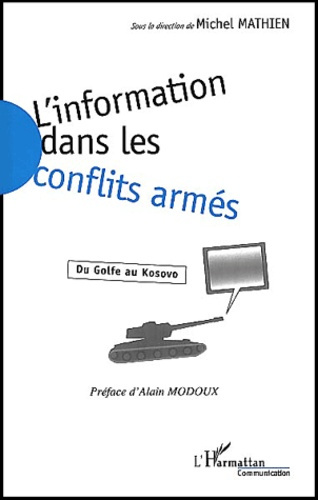 L'information dans les conflits armés. Du Golfe au Kosovo