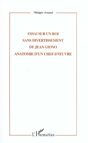 Essai sur Un roi sans divertissement de Jean Giono. Anatomie d'un chef-d'oeuvre