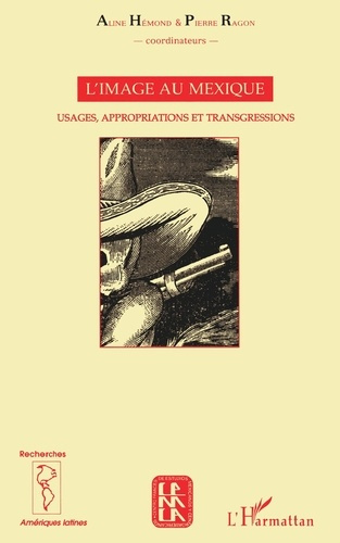 L'image au Mexique. Usages, appropriations et transgressions