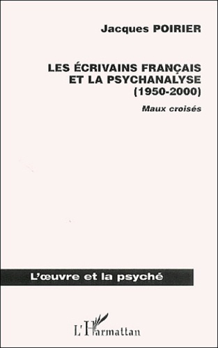Les écrivains français et la psychanalyse (1950-2000). Maux croisés
