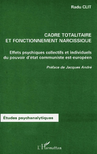 Cadre totalitaire et fonctionnement narcissique. Effets psychiques collectifs et individuels du pouv