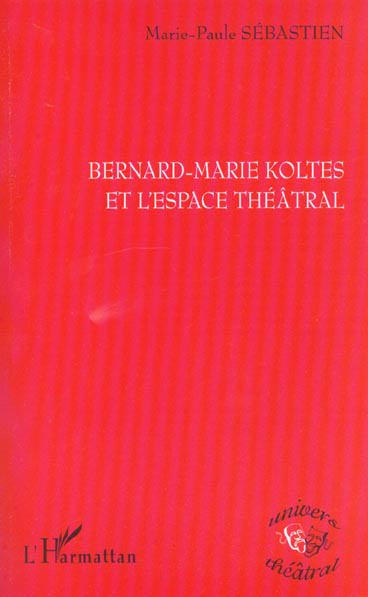 Bernard-Marie Koltès et l'espace théâtral