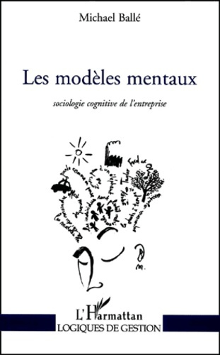 Les modèles mentaux. Sociologie cognitive de l'entreprise