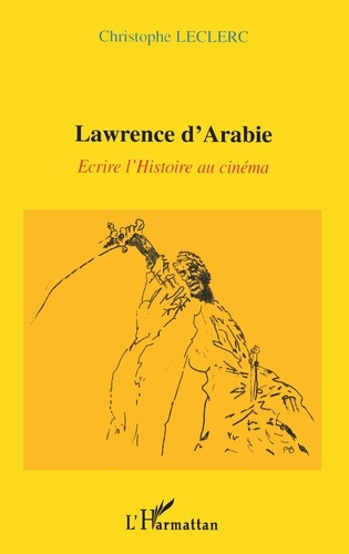 LAWRENCE D'ARABIE : ECRIRE L'HISTOIRE AU CINEMA
