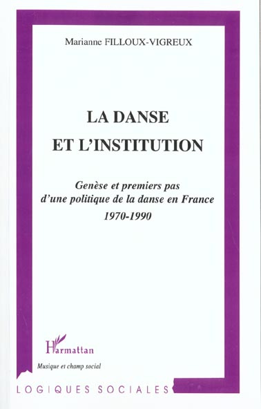LA DANSE ET L'INSTITUTION : GENESE ET PREMIER PAS D'UNE POLITIQUE DE LA DANSE EN FRANCE 1970-1990