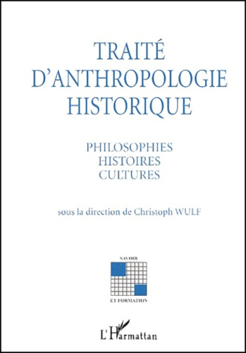 Traité d'anthropologie historique. Philosophies, histoires, cultures