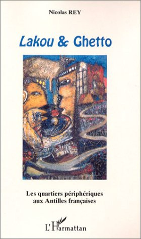 Lakou & Ghetto. Les quartiers périphériques aux Antilles françaises