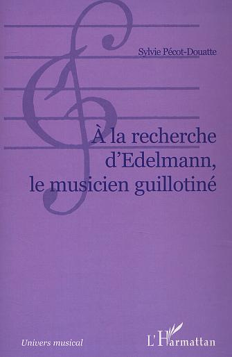 A LA RECHERCHE D'EDELMAN: LE MUSICIEN GUILLOTINE