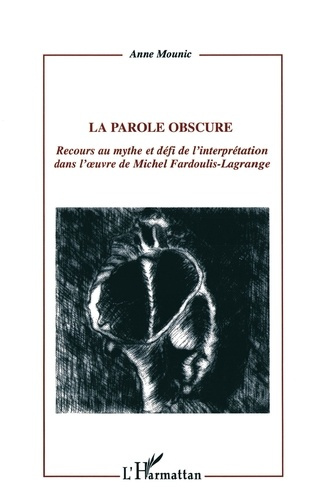 La parole obscure. Recours au mythe et défi de l'interprétation dans l'oeuvre de Michel Fardoulis-La