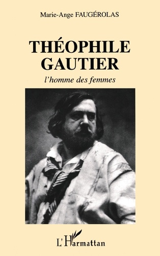 THEOPHILE GAUTHIER : L'HOMME DES FEMMES