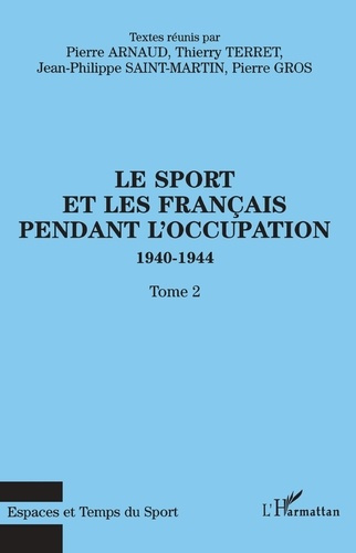 Le sport et les Français pendant l'Occupation 1940-1944. Tome 2