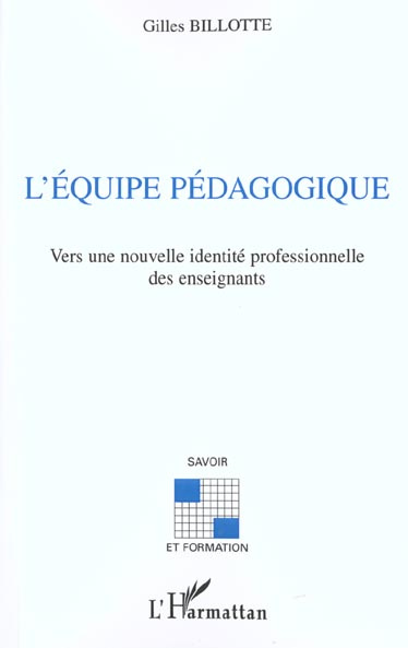 L'équipe pédagogique. Vers une nouvelle identité professionnelle des enseignants