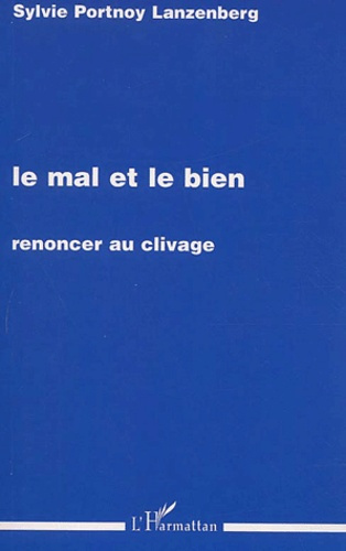 Le mal et le bien. Renoncer au clivage