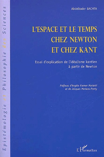 L'espace et le temps chez Newton et chez Kant. Essai d'explication de l'idéalisme kantien à partir d