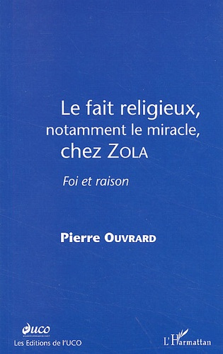 Le fait religieux, notamment le miracle, chez Zola. Foi et raison