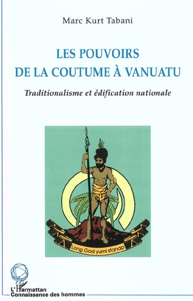 Les pouvoirs de la coutume à vanuatu. Traditionalisme et édification nationale