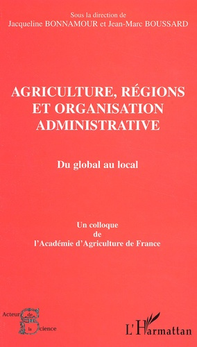 Agriculture, régions et organisation administrative : Du global au local. Colloque de l'Académie d'A