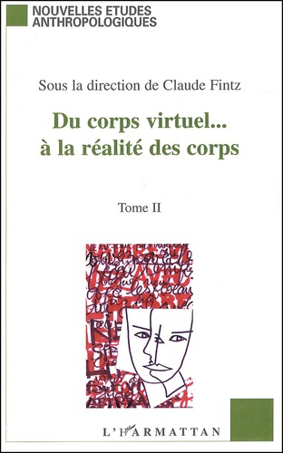 Du corps virtuel... à la réalité des corps. Tome 2