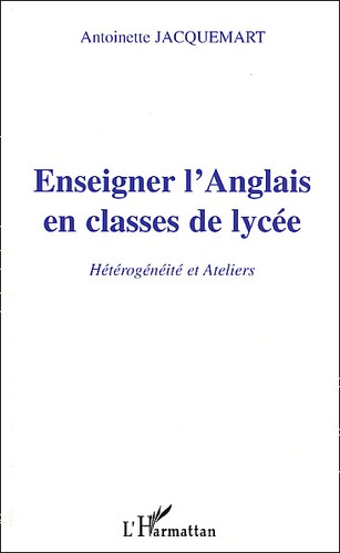 Enseigner l'Anglais en classe de lycée. Hétérogénéités et Ateliers
