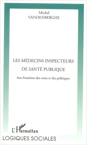 Les médecins inspecteurs de santé publique. Aux frontières des soins et des politiques