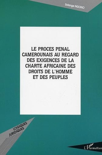 Le procès pénal camerounais au regard des exigences de la charte africaine des droits de l'homme et