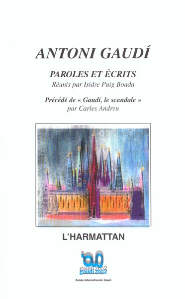 Antoni Gaudi, Paroles et écrits précédé de Gaudi, le scandale