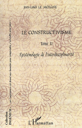 Le constructivisme. Tome 2, Epistémologie de l'interdisciplinarité