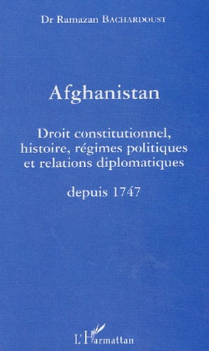 Afghanistan. Droit constitutionnel, histoire, régimes politiques et relations diplomatiques depuis 1