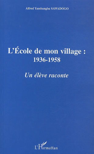 L'école de mon village : 1936-1958. Un élève raconte
