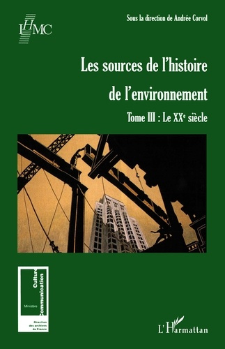 Les sources de l'histoire de l'environnement. Tome 3, Le XXe siècle