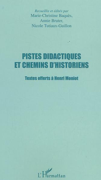 Pistes didactiques et chemins d'historiens. Textes offerts à Henri Moniot