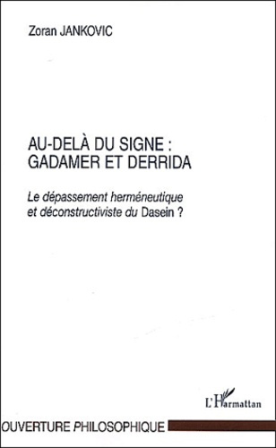 Au-delà du signe : Gadamer et Derrida. Le dépassement herméneutique et déconstructiviste du Dasein