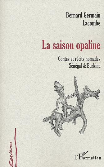 La saison opaline. Contes et récits nomades, Sénégal & Burkina