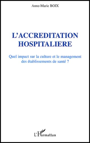L'accréditation hospitalière. Quel impact sur la culture et le management des établissements de sant