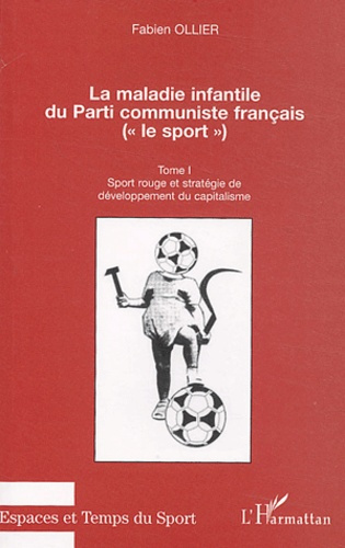La maladie infantile du Parti Communiste Français. Tome 1, Sport rouge et stratégie de développement