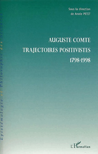 Auguste Comte. Trajectoires positives 1798-1998