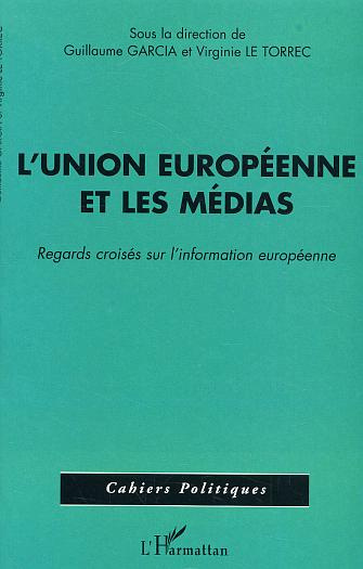 L'Union européenne et les médias . Regards croisés sur l'information européenne