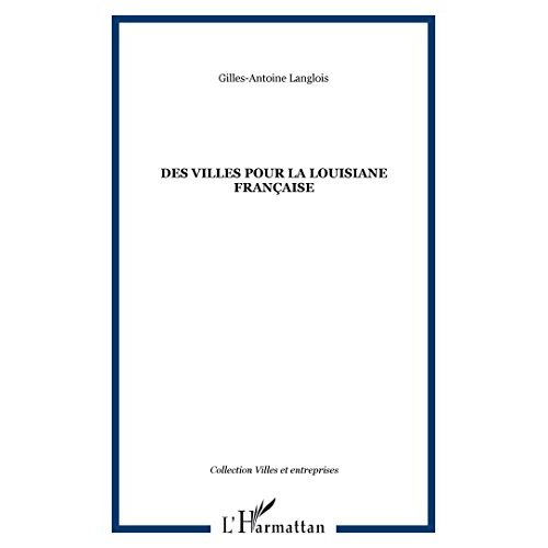 Des villes pour la Louisiane française. Théorie et pratique de l'urbanistique coloniale au 18e siècl