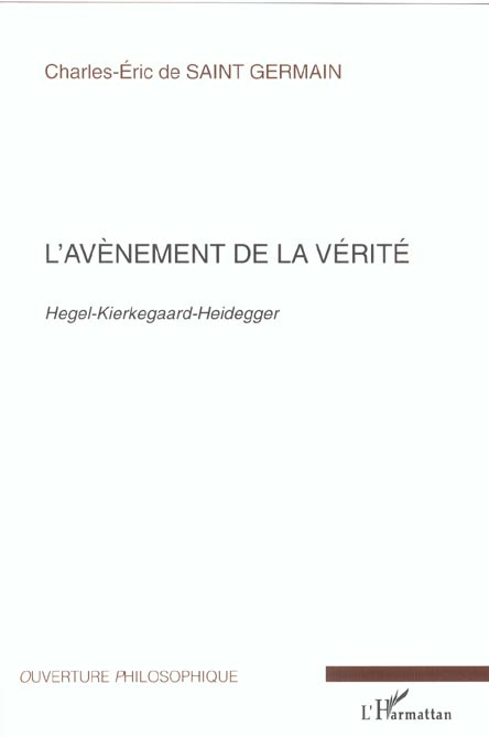 L'avènement de la vérité. Hegel-Kierkegaard-Heidegger