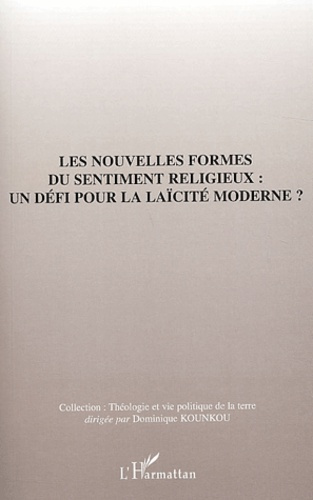 Les nouvelles formes du sentiments religieux : un défi pour la laïcité moderne ? Actes du colloque n