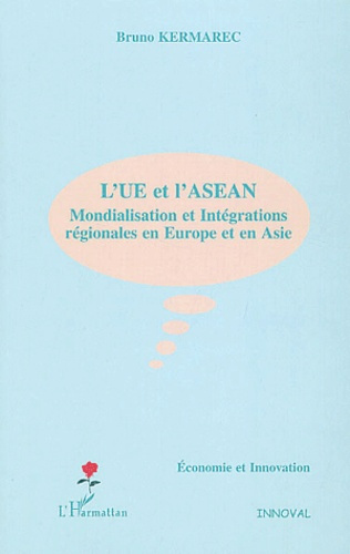 L'UE et l'ASEAN. Mondialisation et intégrations régionales en Europe et en Asie