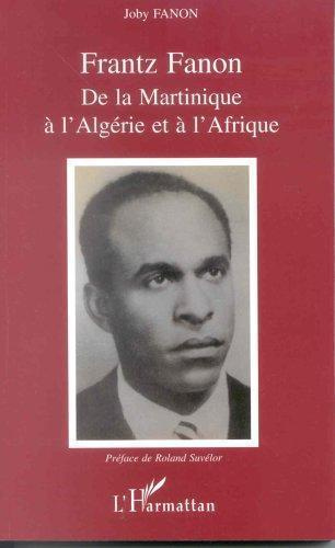 Frantz Fanon. De la Martinique à l'Algérie et à l'Afrique