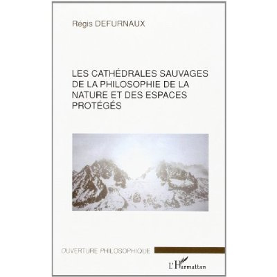 Les cathédrales sauvages : la philosophie de la nature et des espèces protégés