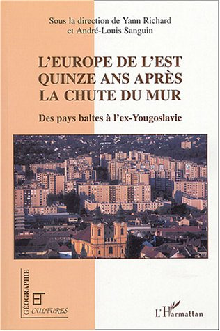 L'Europe de l'Est quinze ans après la chute du mur. Des pays baltes à l'ex-Yougoslavie