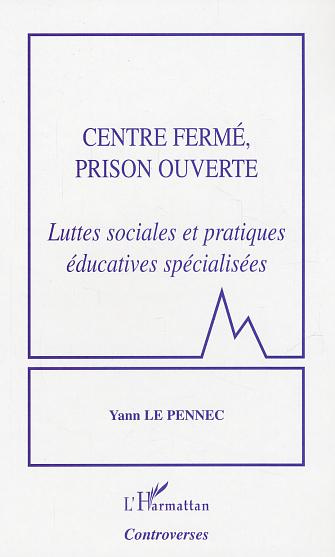 Centre fermé, prison ouverte. Luttes sociales et pratiques éducatives spécialisées