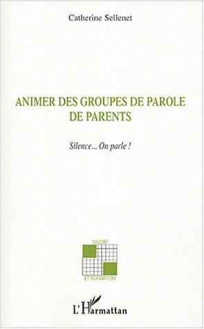 Animer des groupes de parole de parents. Silence... On parle !