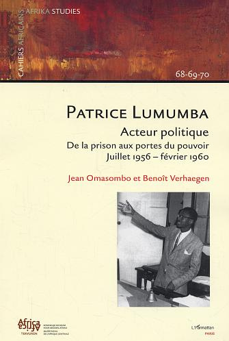 Cahiers africains : Afrika Studies N° 68-69-70, 2005 : Patrice Lumumba, acteur politique. De la pris
