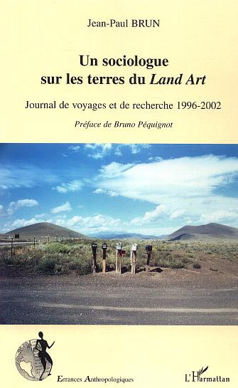 Un sociologue sur les terres du Land Art. Journal de voyages et de recherche 1996-2002