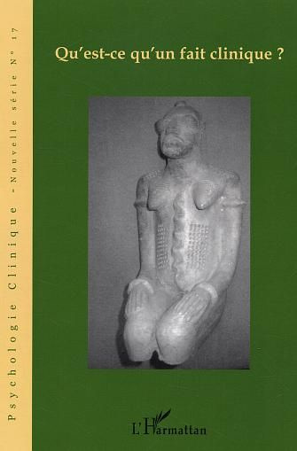 Psychologie clinique N° 17, Eté 2004 : Qu'est-ce qu'un fait clinique ?