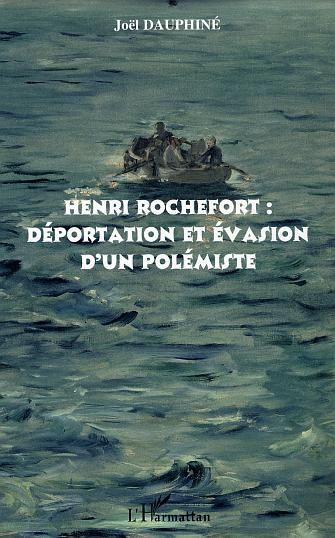 Henri Rochefort : déportation et évasion d'un polémiste